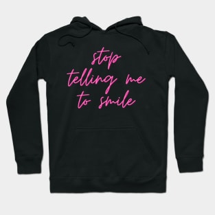 Stop telling me to smile Hoodie